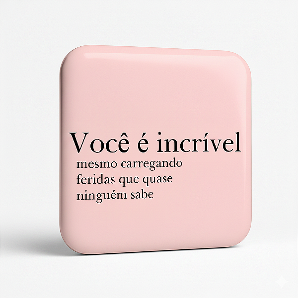 Botton Motivacional "Você é Incrível"