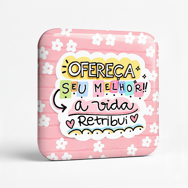 Ofereça seu melhor, a vida retribui