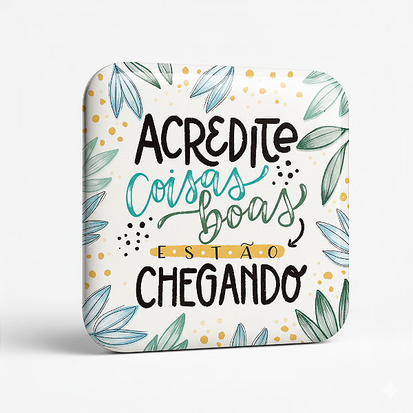 Acredite: Coisas Boas Estão Chegando