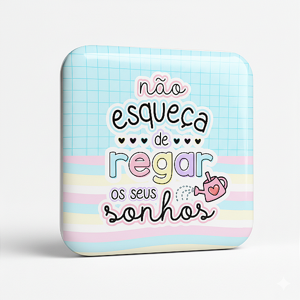 Não esqueça de regar os seus sonhos