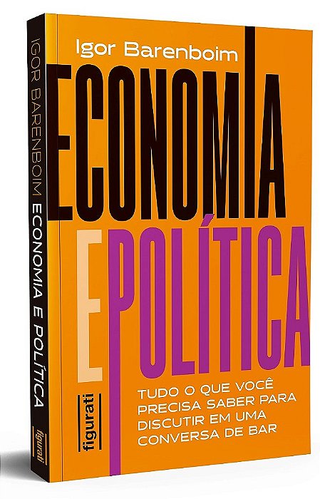 Economia E Política: Tudo O Que Você Precisa Saber Para Discutir Em Uma Conversa De Bar