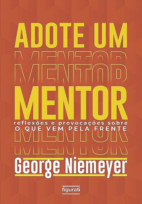 Adote Um Mentor - Reflexões E Provocações Sobre O Que Vem Pela Frente