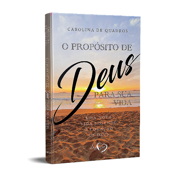 O Propósito De Deus Para Sua Vida Uma Nova Vida Segundo O Coração De Deus