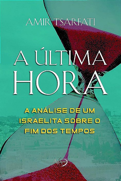 A Última Hora A Análise De Um Israelita Sobre O Fim Dos Tempos