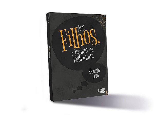 Aos Filhos, O Legado Da Felicidade