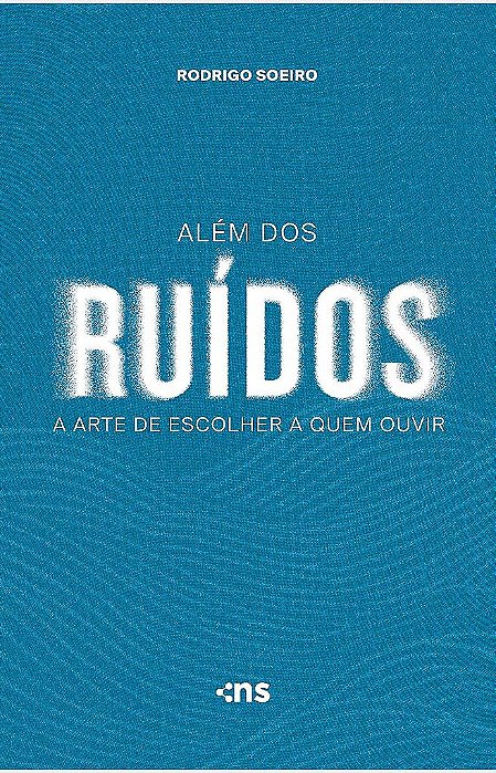 Além Dos Ruídos: A Arte De Escolher A Quem Ouvir