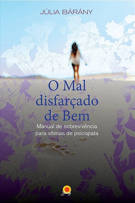 O Mal Disfarçado De Bem - Manual De Sobrevivência Para Vítimas De Psicopata