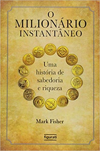 O Milionário Instantâneo Uma História De Sabedoria E Riqueza