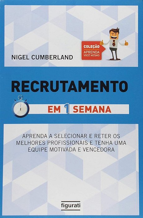 Recrutamento Em Uma Semana Aprenda A Selecionar E Reter Os Melhores Profissionais E Tenha Uma Equipe Motivada E Vencedora