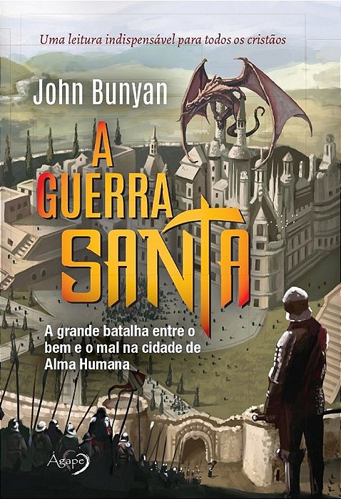 A Guerra Santa - A Grande Batalha Entre o Bem e o Mal Na Cidade de Alma Humana