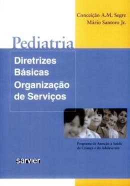 Livro Pediatria Diretrizes Básicas Organização de Serviços  Segre