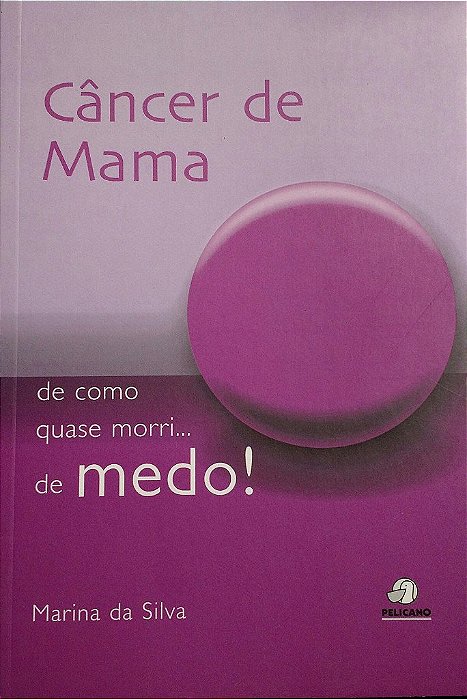 Livro Câncer de Mama: de Como Quase Morri... de Medo! - Silva