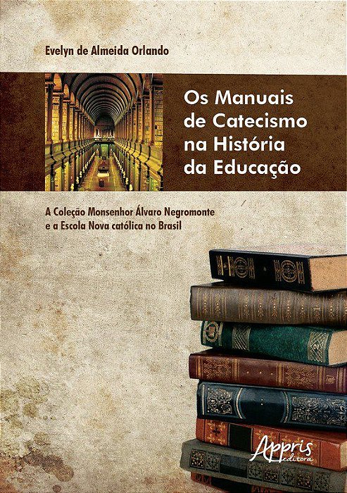 Livro Manuais de Catecismo Na Historia da Educacao, Os: a Colecao Monsenhor Alvar - Orlando