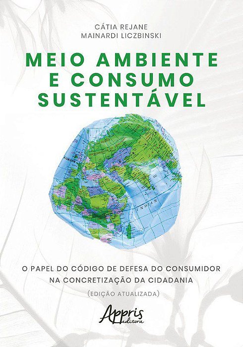 Livro Meio Ambiente e Consumo Sustentavel: o Papel do Codigo de Defesa do Consumi - Liczbinski, Catia re
