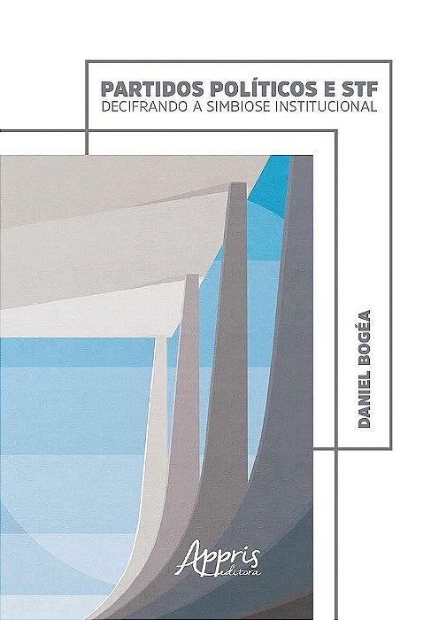 Livro Partidos Politicos e Stf: Decifrando a Simbiose Institucional - Bogea