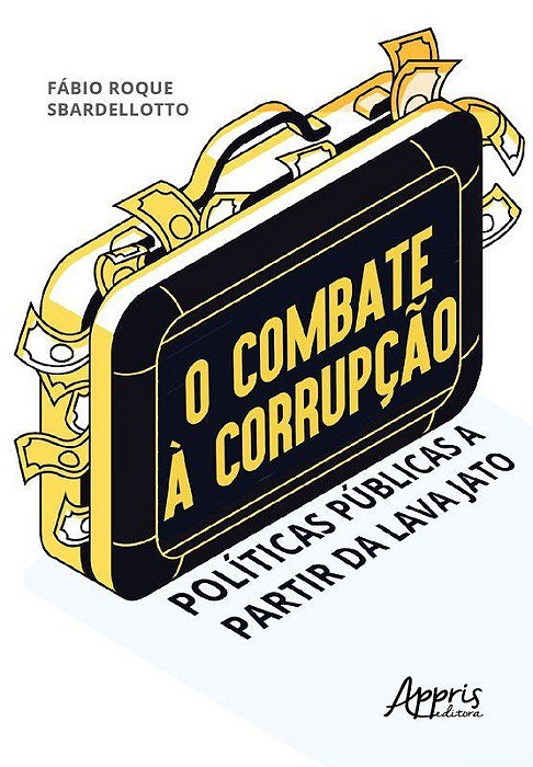 Livro Combate a Corrupcao, O: Politicas Publicas a Partir da Lava Jato - Sbardellotto