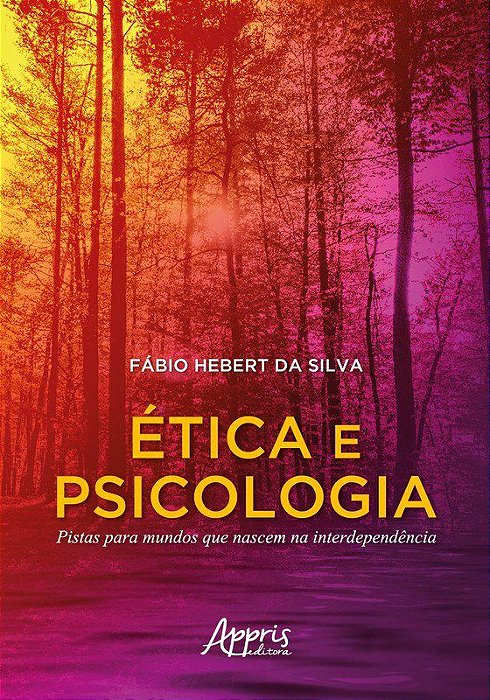Livro Etica e Psicologia: Pistas para Mundos Que Nascem Na Interdependencia - Silva