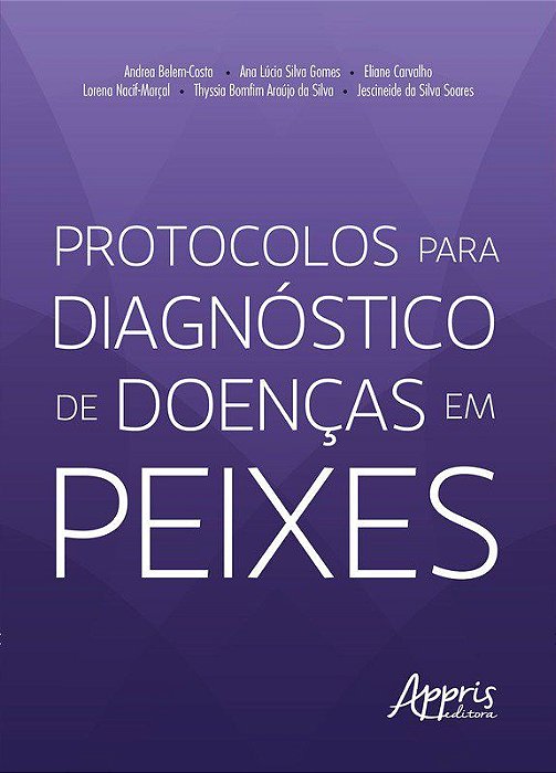 Livro Protocolos para Diagnóstico de Doenças em Peixes - Belem-costa - Appris