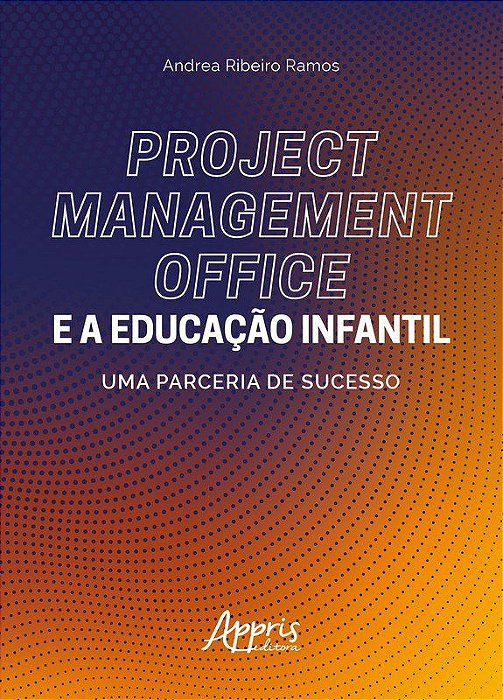 Livro Project Management Office e a Educacao Infantil: Uma Parceria de Sucesso - Ramos