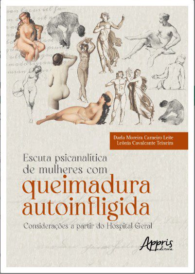 Livro Escuta Psicanalítica de Mulheres com Queimadura Autoinfligida - Teixeira - Appris