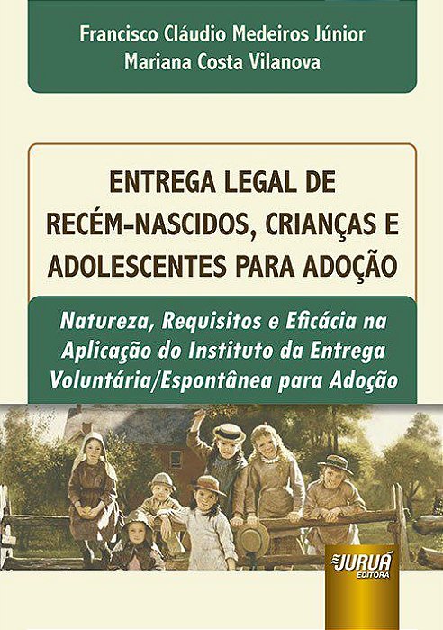 Livro Entrega Legal de Recem-nascidos, Criancas e Adolescentes para Adocao - Natu - Medeiros Junior/ Vil