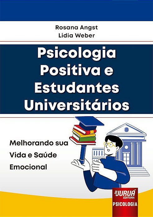 Livro Psicologia Positiva e Estudantes Universitarios - Melhorando Sua Vida e Sau - Angst / Weber