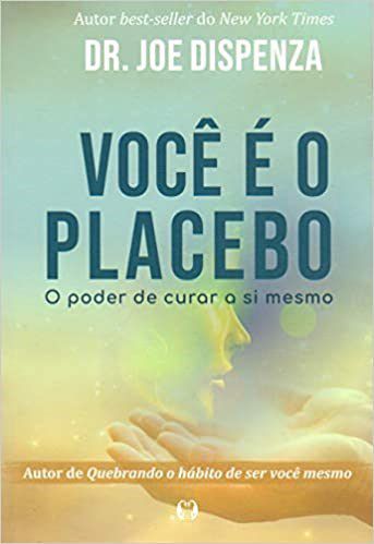 Livro Você é o Placebo: o Poder de Curar a Si Mesmo - Dispenza - Citadel