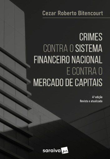 Livro Crimes contra o Sistema Financeiro Nacional e contra o Mercado de Capitais - Bitencourt