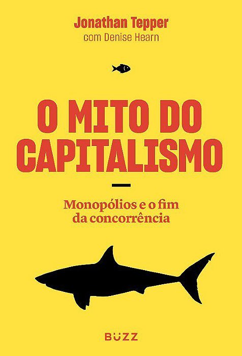 Livro Mito do Capitalismo, O: Monopolios o Fim Concorrencia - Tepper / Hearn