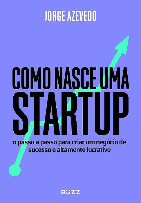 Livro Como Nasce Uma Startup - o Passo a Passo para Criar Um Negocio de Sucesso E - Azevedo
