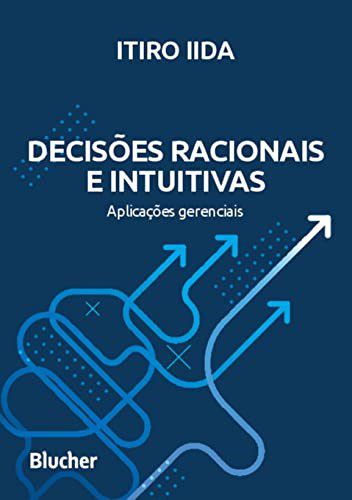 Livro Decisoes Racionais e Intuitivas: Aplicacoes Gerenciais - Iida