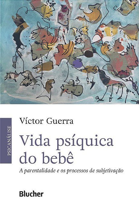 Livro Vida Psiquica do Bebe: a Parentalidade e os Processos de Subjetivacao - Guerra