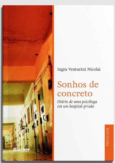 Livro Sonhos de Concreto: Diário de uma Psicóloga em um Hospital-prisão - Nicolai - Edgard Blucher