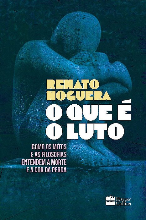 Livro O Que é o Luto - Como os Mitos e as Filosofias Entendem a Morte e a Dor da - Noguera