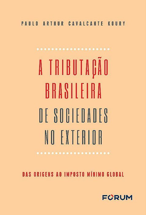 Livro Tributacao Brasileira de Sociedades No Exterior, A: das Origens ao Imposto - Koury