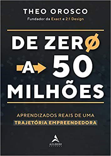 Livro De Zero a 50 Milhoes: Aprendizados Reais de Uma Trajetoria Empreendedora - Orosco
