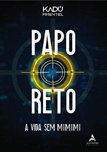 Livro Papo Reto - a Vida sem Mimimi - Pimentel