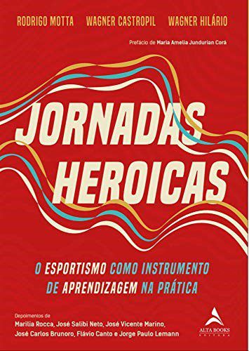 Livro Jornadas Heroicas: o Esportismo Como Instrumento de Aprendizagem Na Pratica - Motta/castropil/hila