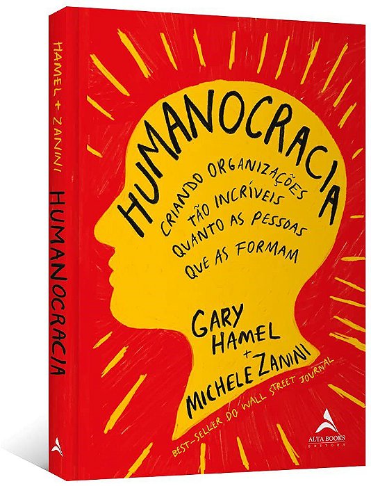 Livro Humanocracia: Criando Organizacoes Tao Incriveis Quanto as Pessoas Que as F - Hamel/zanini,