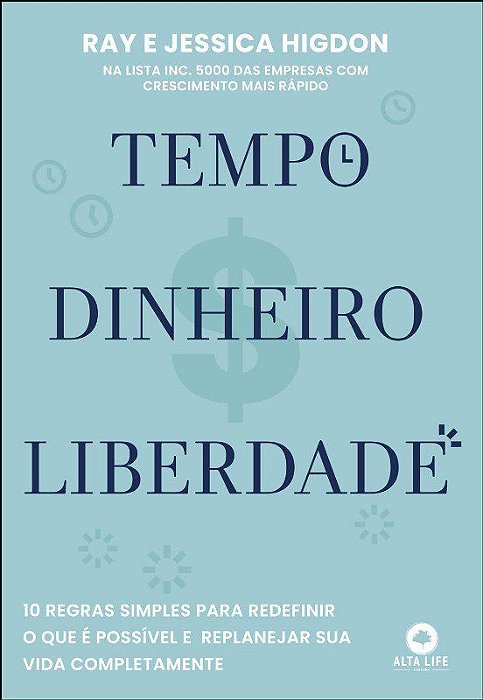 Livro Tempo, Dinheiro, Liberdade: 10 Regras Simples para Redefinir o Que e Possiv - Higdon