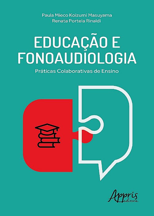 Livro Educação e Fonoaudiologia : Práticas Colaborativas de Ensino - Masuyama - Appris