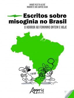 Livro Escritos sobre Misoginia No Brasil: o Horror ao Feminino Ontem e Hoje - Altoe/silva