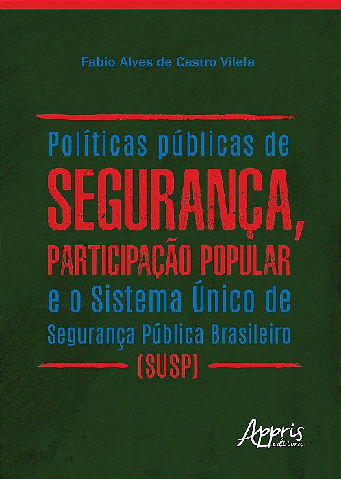 Livro Politicas Publicas de Seguranca, Participacao Popular e o Sistema Unico de - Vilela