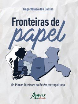 Livro Fronteiras de Papel: os Planos Diretores da Belem Metropolitana - Santos