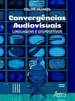 Livro Convergências Audiovisuais: Linguagens e Dispositivos - Muanis