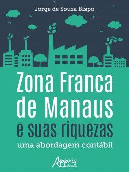 Livro Zona Franca de Manaus e Suas Riquezas: Uma Abordagem Contabil - Bispo