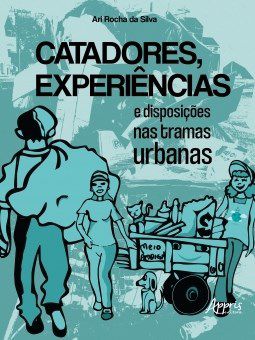 Livro Catadores, Experiencias e Disposicoes Nas Tramas Urbanas - Silva