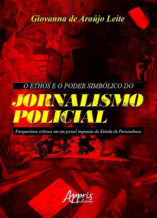 Livro Ethos e o Poder Simbolico do Jornalismo Policial, O: Perspectivas Criticas - Leite