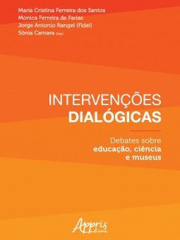 Livro Intervencoes Dialogicas: Debates sobre Educacao, Ciencia e Museus - Santos/farias/rangel