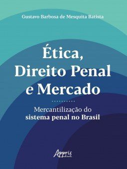 Livro Etica, Direito Penal e Mercado : Mercantilizacao do Sistema Penal No Brasil - Batista